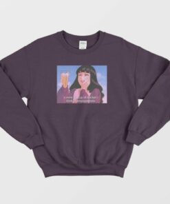 U Were My Cup Of Tea But I Drink Champagne Now Sweatshirt 4