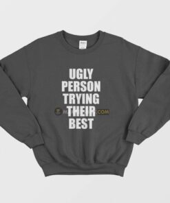 Ugly Person Trying Their Best Sweatshirt 2