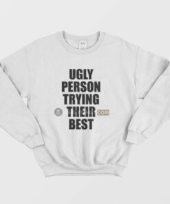 Ugly Person Trying Their Best Sweatshirt 3