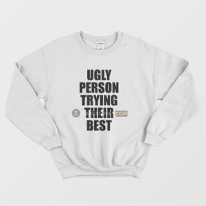 Ugly Person Trying Their Best Sweatshirt 3