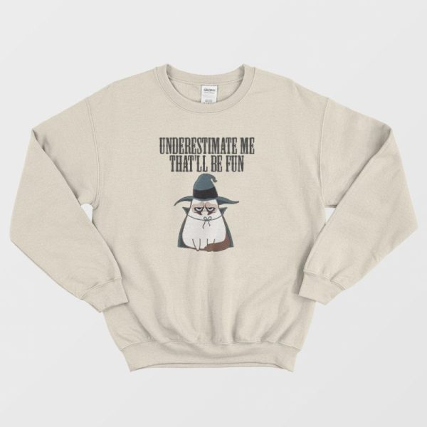 Underestimate Me That’ll Be Fun Cat Witch Sweatshirt