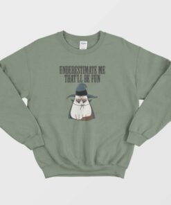Underestimate Me That'll Be Fun Cat Witch Sweatshirt 1 Underestimate Me Thatll Be Fun Cat Witch Sweatshirt 2
