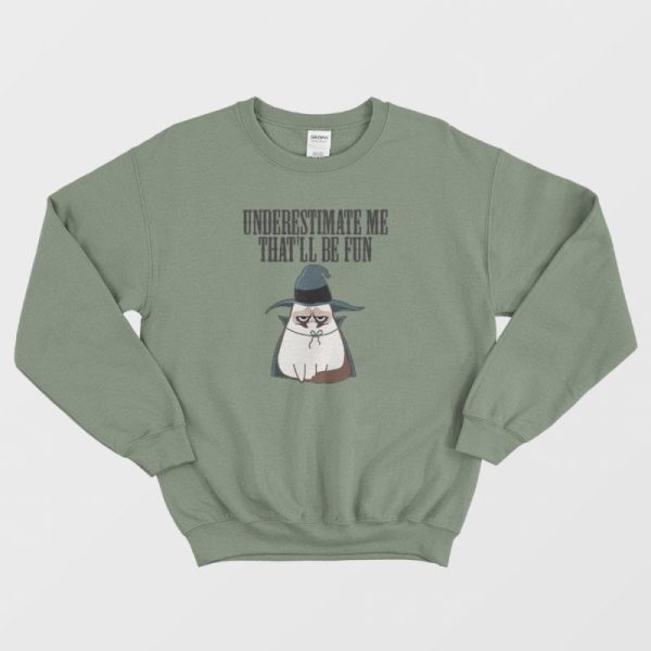 Underestimate Me That’ll Be Fun Cat Witch Sweatshirt