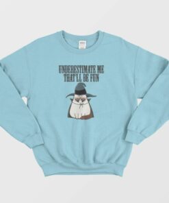 Underestimate Me That'll Be Fun Cat Witch Sweatshirt 2 Underestimate Me Thatll Be Fun Cat Witch Sweatshirt 3