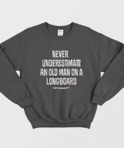 Underestimate Old Man Retired Longboard Surfer Sweatshirt 1