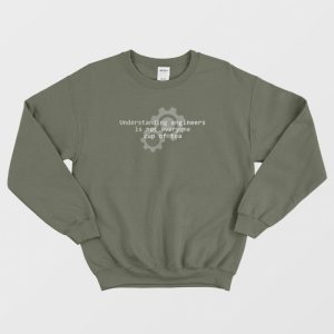 Understanding Engineers Is Not Everyone Cup Of Tea Sweatshirt