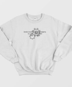 Understanding Engineers Is Not Everyone Cup Of Tea Sweatshirt 1 Understanding Engineers Is Not Everyone Cup Of Tea Sweatshirt 2