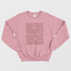 Unfuck Yourself Unfuck The World Sweatshirt 3