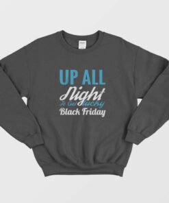 Up All Night To Get Lucky Black Friday Funny Sweatshirt 1