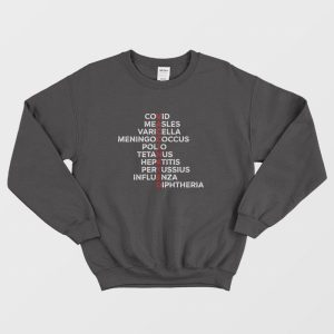 Vaccinated Covid Measles Varicella Meningococcus Polio Tetanus Hepatitis Pertussius Influenza Sweatshirt