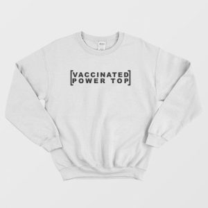 Vaccinated Power Top Sweatshirt 3