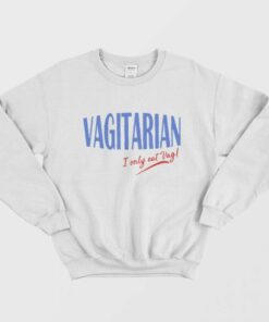 Vagitarian I Only Eat Vag Sweatshirt 1