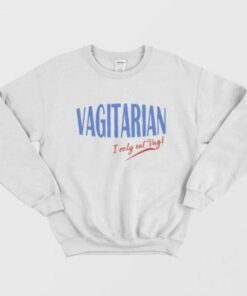 Vagitarian I Only Eat Vag Sweatshirt 2