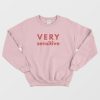 Very Sensitive Sweatshirt