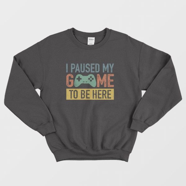 Vintage I Paused My Game To Be Here Sweatshirt