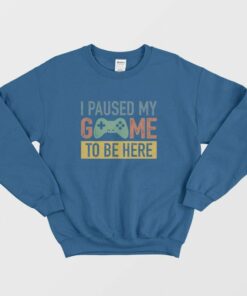 Vintage I Paused My Game To Be Here Sweatshirt 2