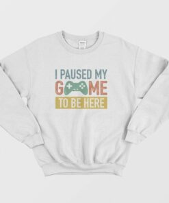 Vintage I Paused My Game To Be Here Sweatshirt 3