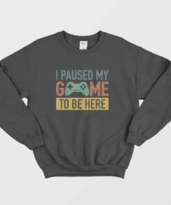 Vintage I Paused My Game To Be Here Sweatshirt 4