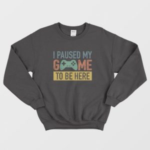 Vintage I Paused My Game To Be Here Sweatshirt 4