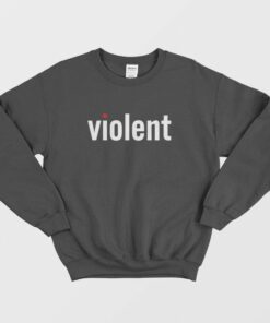 Violent Funny Classic Sweatshirt 2 Violent Funny Classic Sweatshirt 3