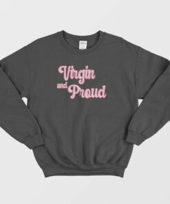 Virgin and Proud Sweatshirt 1