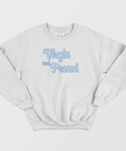 Virgin and Proud Sweatshirt 2