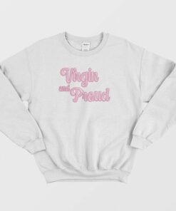 Virgin and Proud Sweatshirt 3