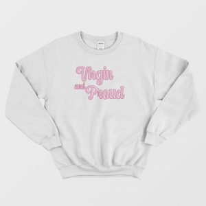 Virgin and Proud Sweatshirt 3