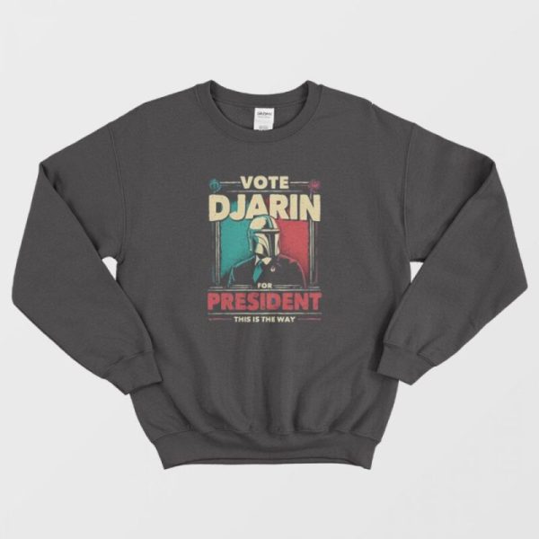 Vote Djarin For President The Mandalorian Sweatshirt