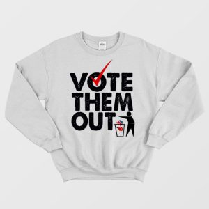 Vote Them Out Sweatshirt