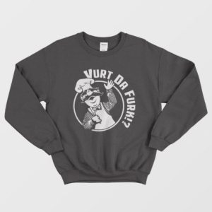 Vurt Da Furk Swedish Chef Vert Der Ferk Sweatshirt