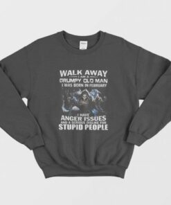 Walk Away I am Grumpy Old Man I Was Born In February Sweatshirt 1 Walk Away I am Grumpy Old Man I Was Born In February Sweatshirt 2