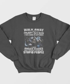 Walk Away I am Grumpy Old Man I Was Born In September Sweatshirt 1