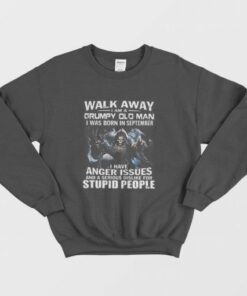 Walk Away I am Grumpy Old Man I Was Born In September Sweatshirt 2
