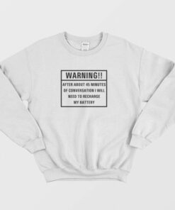 Warning After Conversation Need To Recharge My Battery Sweatshirt 2
