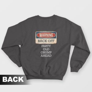 Warning Back Off Farty Old Grump Ahead Sweatshirt