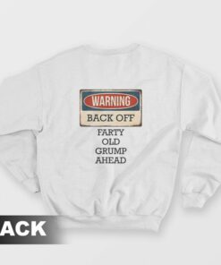 Warning Back Off Farty Old Grump Ahead Sweatshirt 2