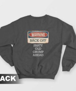 Warning Back Off Farty Old Grump Ahead Sweatshirt 3