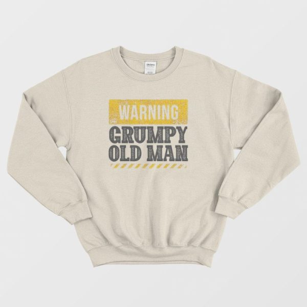 Warning Grumpy Old Man Sweatshirt