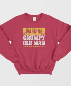 Warning Grumpy Old Man Sweatshirt 2 Warning Grumpy Old Man Sweatshirt 3