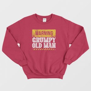 Warning Grumpy Old Man Sweatshirt 3