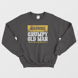 Warning Grumpy Old Man Sweatshirt 4