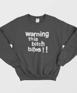 Warning This Bitch Bites Sweatshirt 2