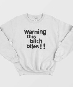 Warning This Bitch Bites Sweatshirt 3
