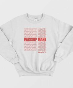 Wassup Mane Memphis Tn Sweatshirt 1