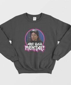 Waynes World Movie Quote Are You Mental Fan Sweatshirt 1