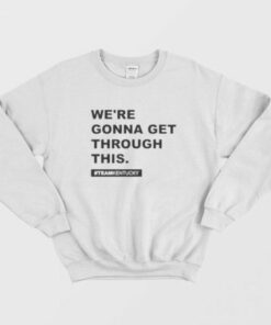 We're Gonna Get Through This Kentucky Sweatshirt 2