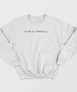 We Are All Witnesses Classic Sweatshirt 1