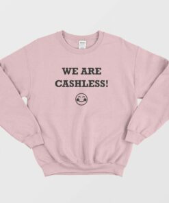 We Are Cashless Sweatshirt 2