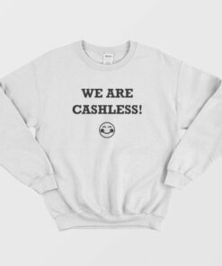 We Are Cashless Sweatshirt 3